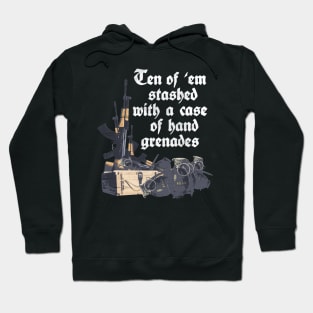 Ten of 'em stashed with a case of hand grenades Hoodie